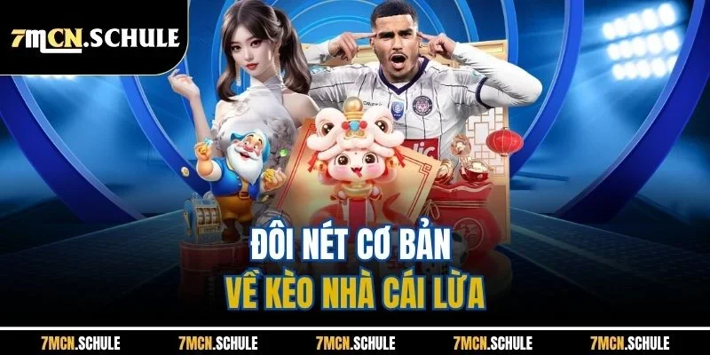 Đôi nét cơ bản về kèo nhà cái lừa