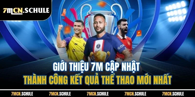 Giới thiệu 7M cập nhật thành công kết quả thể thao mới nhất