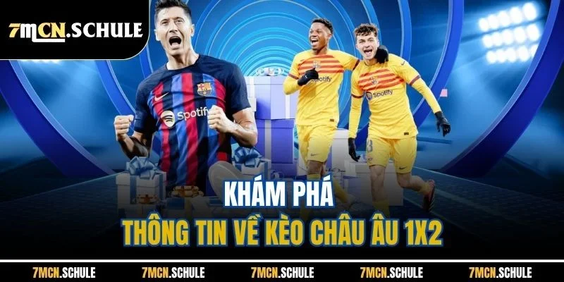 Khám phá thông tin về kèo châu Âu 1X2