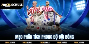 Mẹo Phân Tích Phong Độ Đội Bóng 7M - Soi Kèo Chuẩn Xác Nhất