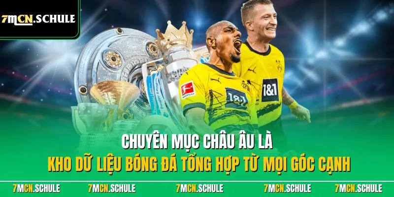 Chuyên mục Châu Âu là kho dữ liệu bóng đá tổng hợp từ mọi góc cạnh